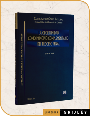 La Oportunidad como Principio Complementario del Procesal Penal (2da Edición)