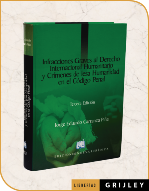 Infracciones Graves al Derecho Internacional Humanitario y Crímenes de lesa Humanidad en el Código Penal (Tercera Edición)