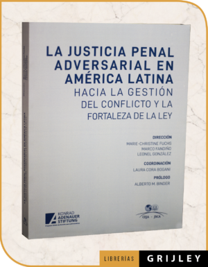 La Justicia Penal Adversarial en América Latina hacia la Gestión del Conflicto y la Fortaleza de la Ley